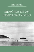 Memórias de um tempo não vivido - Eliana Rocha