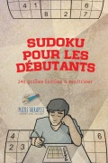 Cover-Bild zum Titel 'Sudoku pour les débutants | 240 grilles faciles à maîtriser' von 'Puzzle Therapist'