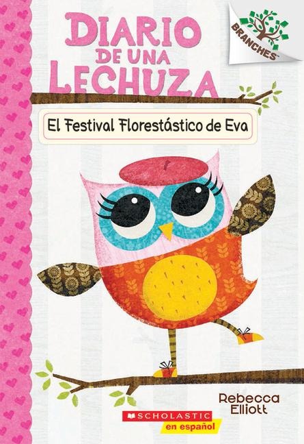 Diario de Una Lechuza #1: El Festival Florestástico de Eva (Eva's Treetop Festival) - Rebecca Elliott