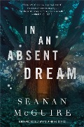 Cover-Bild zum Titel 'In an Absent Dream' von 'Seanan Mcguire'