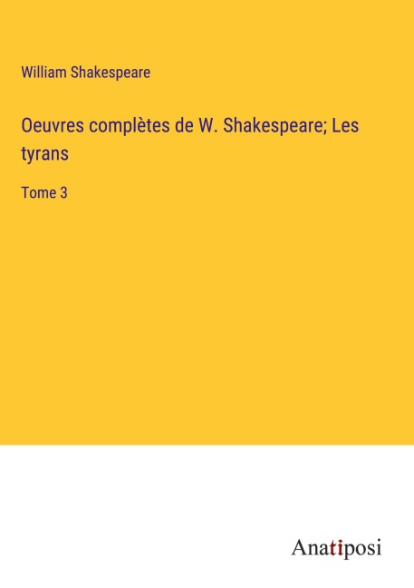Oeuvres complètes de W. Shakespeare; Les tyrans - William Shakespeare