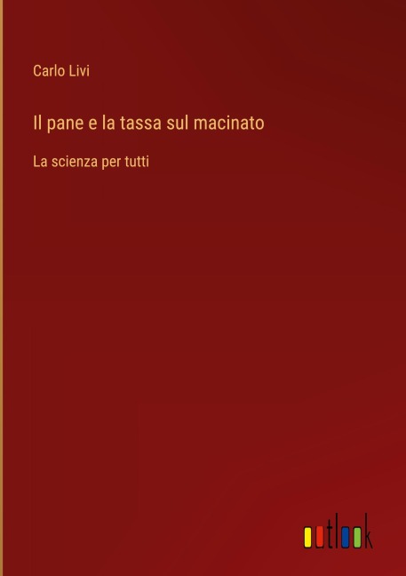 Il pane e la tassa sul macinato - Carlo Livi