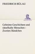 Cover-Bild zum Titel 'Geheime Geschichten und rätselhafte Menschen - Zweites Bändchen' von 'Friedrich Bülau'