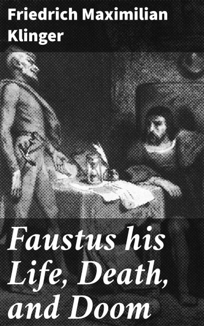 Faustus his Life, Death, and Doom - Friedrich Maximilian Klinger