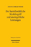 Cover-Bild zum Titel 'Der kartellrechtliche Marktbegriff und unentgeltliche Leistungen' von 'Julius Conrad Vocke'