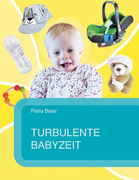 Turbulente Babyzeit - Petra Baier