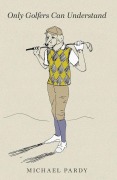 Cover-Bild zum Titel 'Only Golfers Can Understand' von 'Michael B Pardy'
