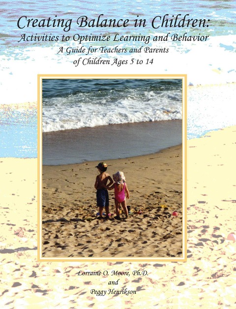 Creating Balance in Children: Activities to Optimize Learning and Behavior: A Guide for Teachers and Parents of Children Ages 5 to 14 - Lorraine O. Moore