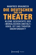 Cover-Bild zum Titel 'Die Deutschen und ihr Theater' von 'Manfred Brauneck'