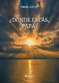 Cover-Bild zum Titel '¿Dónde estás, papá?' von 'Ángel López'