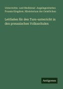 Cover-Bild zum Titel 'Leitfaden für den Turn-unterricht in den preussischen Volksschulen' von 'Unterrichts- und Medizinal -Angelegenheiten Prussia Kingdom. Ministerium der Geistlichen'