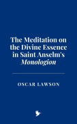 Cover-Bild zum Titel 'The Meditation on the Divine Essence in Saint Anselm's Monologion' von 'Oscar Lawson'