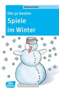 Cover-Bild zum Titel 'Die 50 besten Spiele im Winter - eBook' von 'Andrea Erkert'
