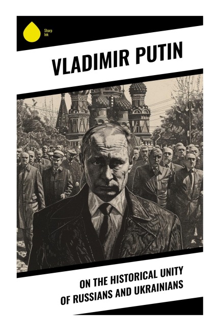 On the Historical Unity of Russians and Ukrainians - Vladimir Putin