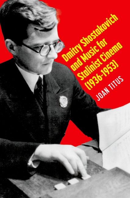 Dmitry Shostakovich and Music for Stalinist Cinema (1936-1953) - Joan Titus