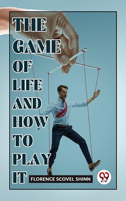 The Game Of Life And How To Play It - Florence Scovel Shinn