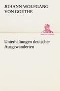 Cover-Bild zum Titel 'Unterhaltungen deutscher Ausgewanderten' von 'Johann Wolfgang von Goethe'