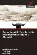 Cover-Bild zum Titel 'Badanie niektórych ro¿lin leczniczych z regionu Bhimtal' von 'Anil Kumar Sahdev, Vinit Raj, Amit Rai'