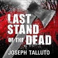 Last Stand of the Dead Lib/E - Joseph Talluto