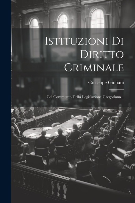 Istituzioni Di Diritto Criminale - Giuseppe Giuliani