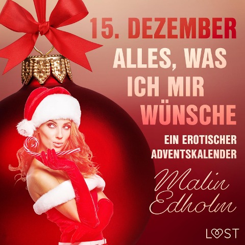 15. Dezember: Alles, was ich mir wünsche ¿ ein erotischer Adventskalender - Malin Edholm