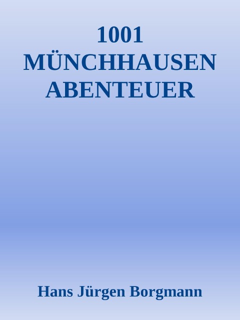 1001 Münchhausen Abenteuer - Hans Jürgen Borgmann