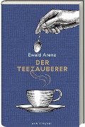 Der Teezauberer - Ewald Arenz