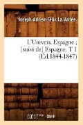 L'Univers. Espagne [Suivi De] Espagne. T 1 (Éd.1844-1847) - Joseph Lavallée