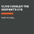 Clive Cussler the Serpent's Eye - Robin Burcell