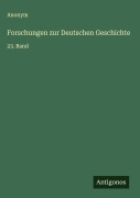 Forschungen zur Deutschen Geschichte - Anonym