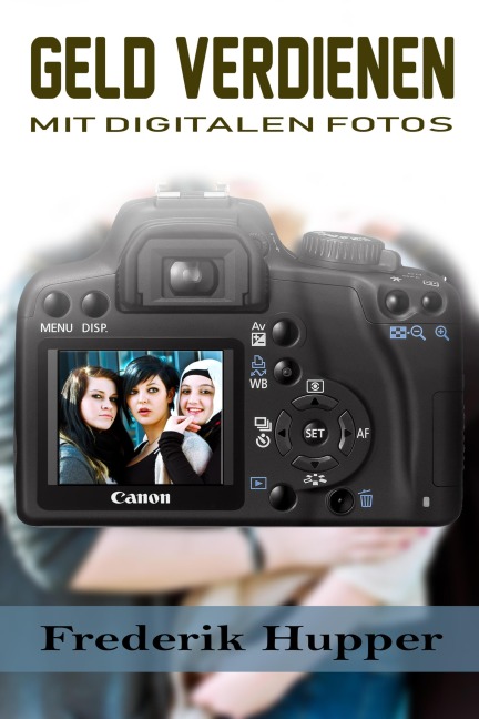 Geld verdienen mit digitalen Fotos - Frederik Hupper