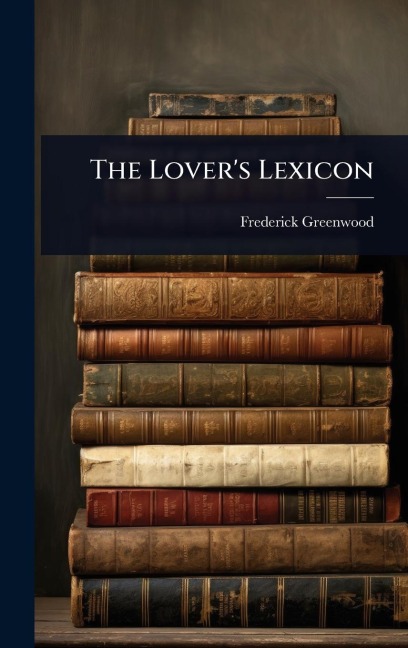 The Lover's Lexicon - Frederick Greenwood