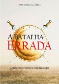 Cover-Bild zum Titel 'A Batalha Errada' von 'Ana Maria Almeida'