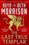 Cover-Bild zum Titel 'The Last True Templar' von 'Boyd Morrison, Beth Morrison'