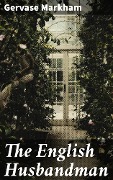 Cover-Bild zum Titel 'The English Husbandman' von 'Gervase Markham'