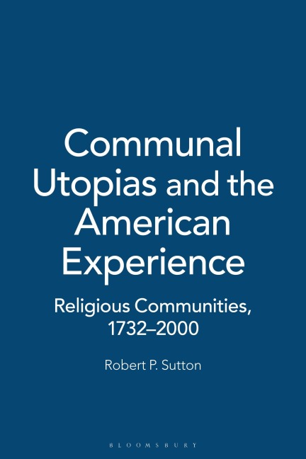 Communal Utopias and the American Experience Religious Communities, 1732-2000 - Robert P. Sutton