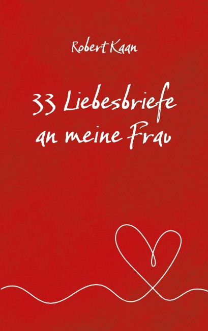 33 Liebesbriefe an meine Frau - Robert Kaan