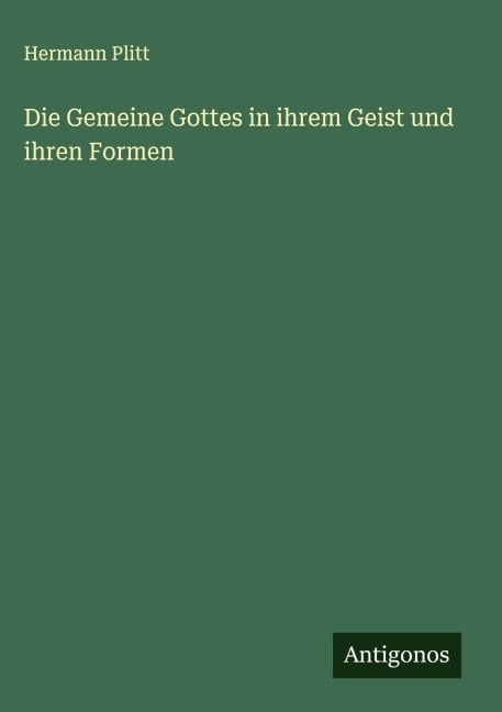 Die Gemeine Gottes in ihrem Geist und ihren Formen - Hermann Plitt