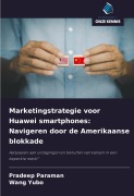 Marketingstrategie voor Huawei smartphones: Navigeren door de Amerikaanse blokkade - Pradeep Paraman, Wang Yubo