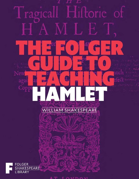 The Folger Guide to Teaching Hamlet - 