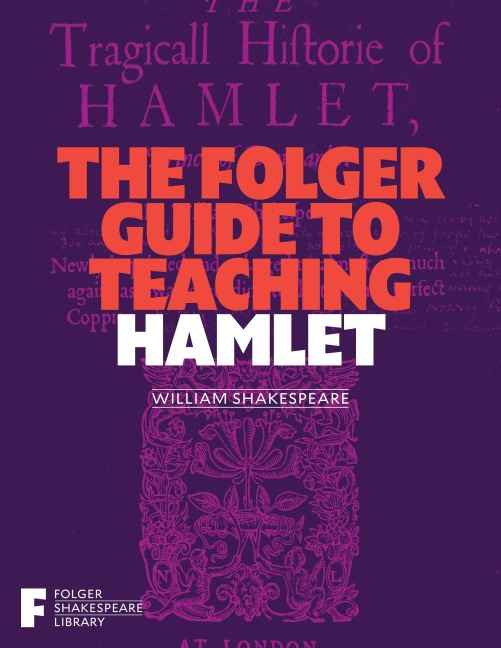 The Folger Guide to Teaching Hamlet - 