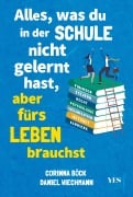 Cover-Bild zum Titel 'Alles, was du in der Schule nicht gelernt hast, aber fürs Leben brauchst' von 'Daniel Wiechmann, Corinna Böck'