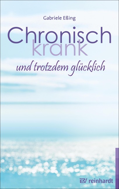 Chronisch krank und trotzdem glücklich - Gabriele Eßing
