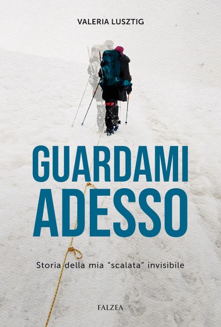 Guardami adesso. Storia della mia 'scalata' invisibile - Valeria Lusztig
