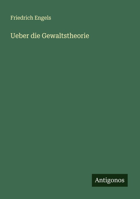 Ueber die Gewaltstheorie - Friedrich Engels