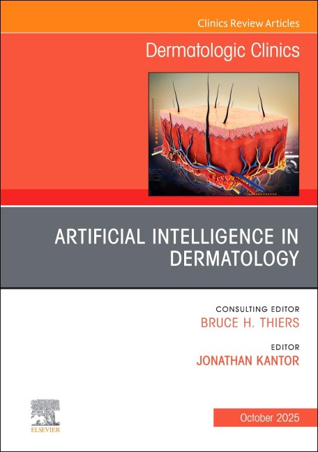 Artificial Intelligence in Dermatology, an Issue of Dermatologic Clinics - 