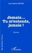 Cover-Bild zum Titel 'Jamais...Tu m'entends, jamais !' von 'Peyrat'
