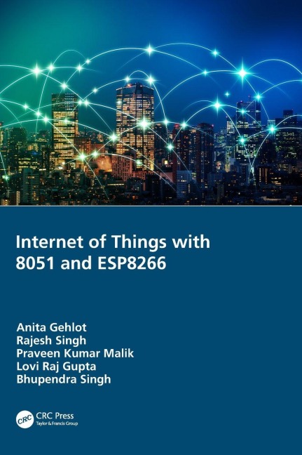 Internet of Things with 8051 and ESP8266 - Anita Gehlot, Rajesh Singh, Praveen Kumar Malik