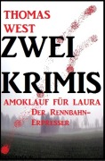 Zwei Thomas West Krimis: Amoklauf für Laura/Der Rennbahn-Erpresser - Thomas West