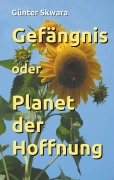 Cover-Bild zum Titel 'Gefängnis oder Planet der Hoffnung' von 'Günter Skwara'